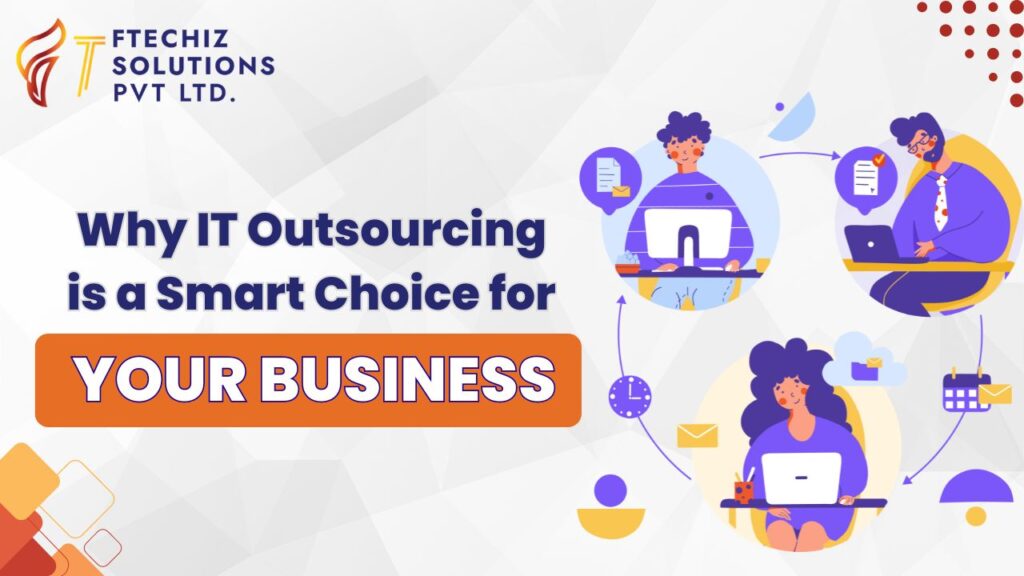 Why IT Outsourcing is a Smart Choice for Your Business