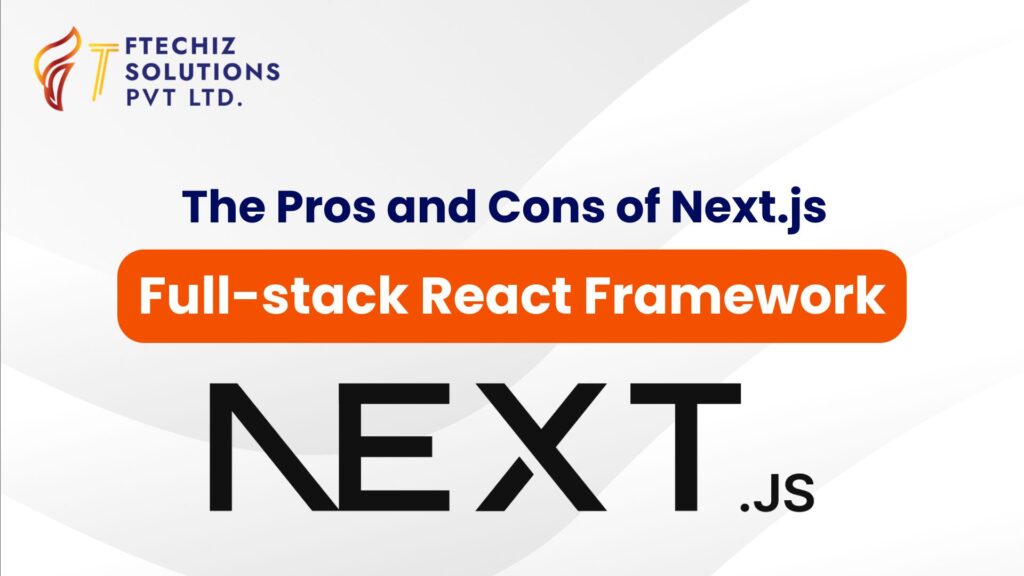 The Pros and Cons of Next.js Full-stack React Framework