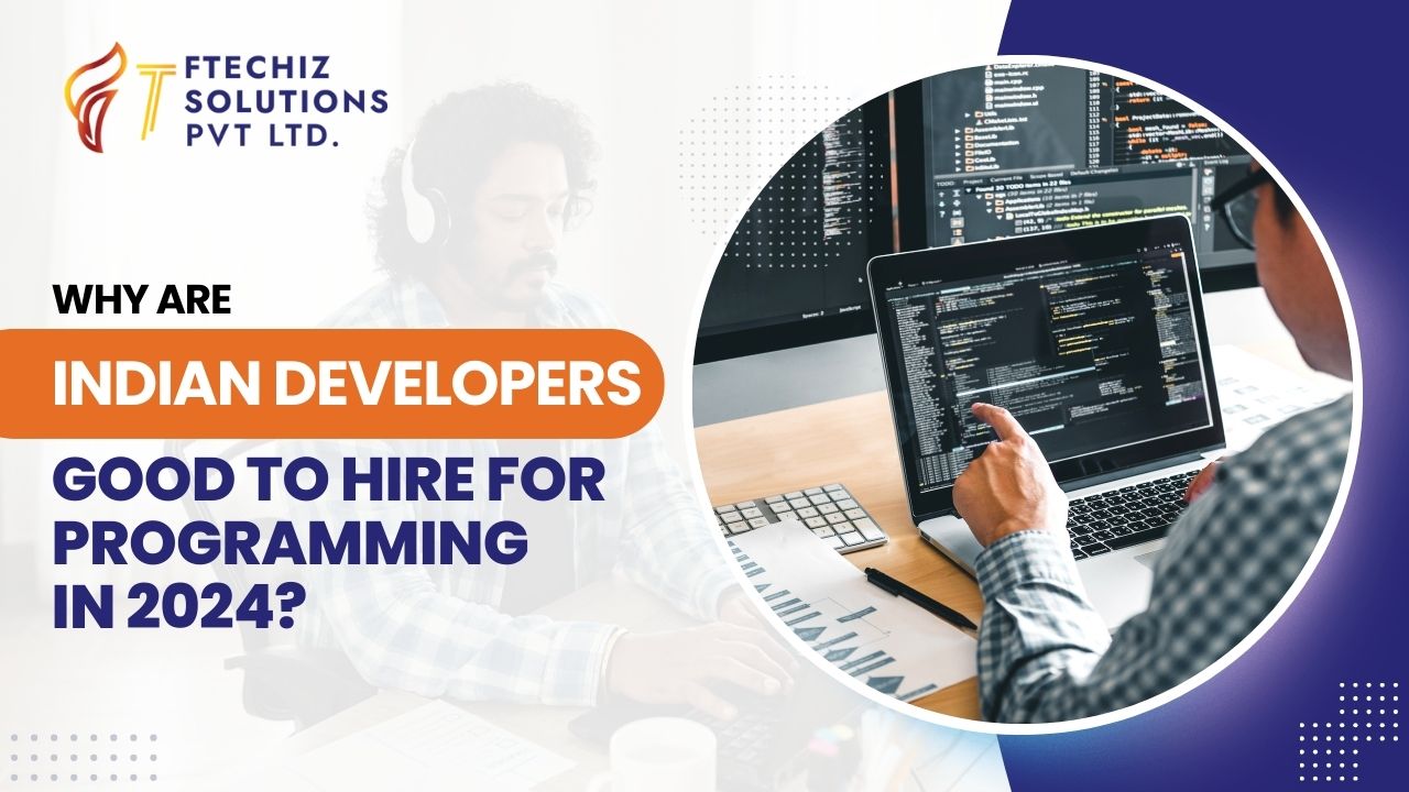 Why are Indian Developers Good to Hire for Programming in 2024?