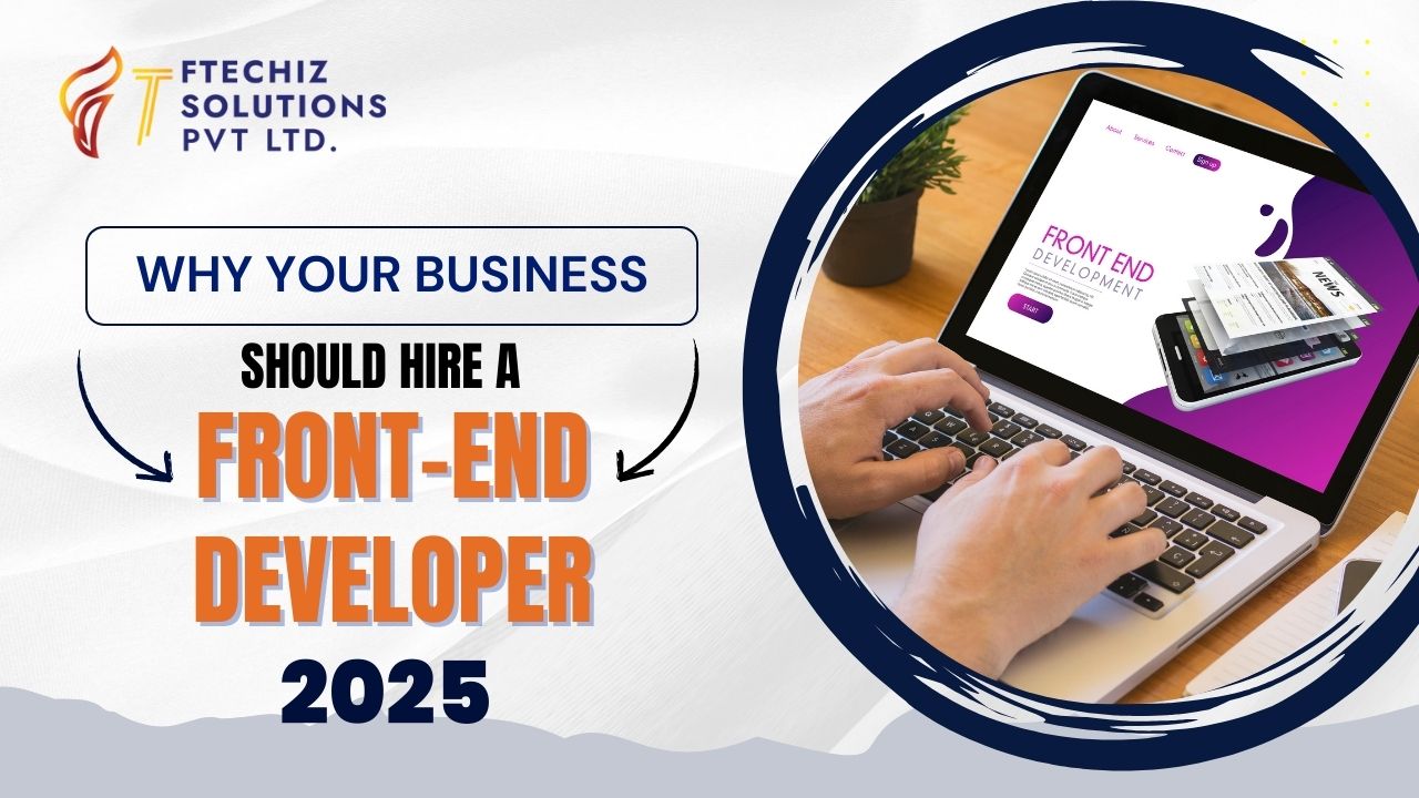 Why Your Business Should Hire a Front-End Developer in 2025