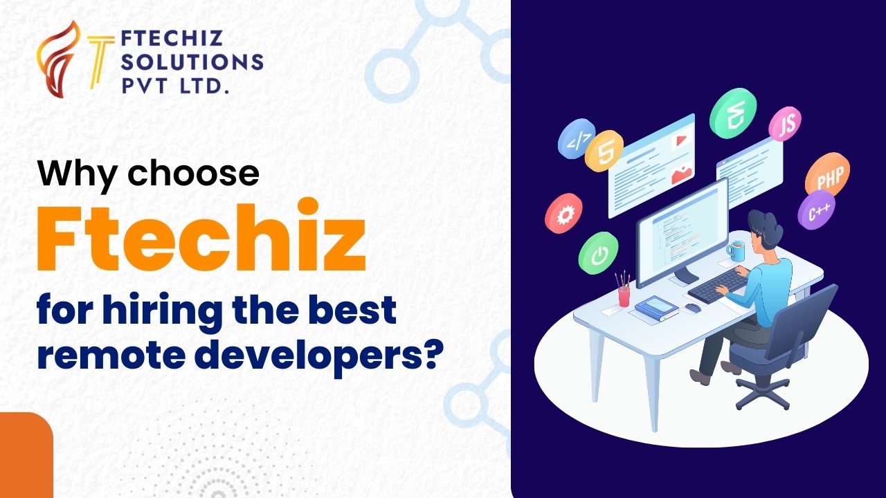 Why choose Ftechiz for hiring the best remote developers