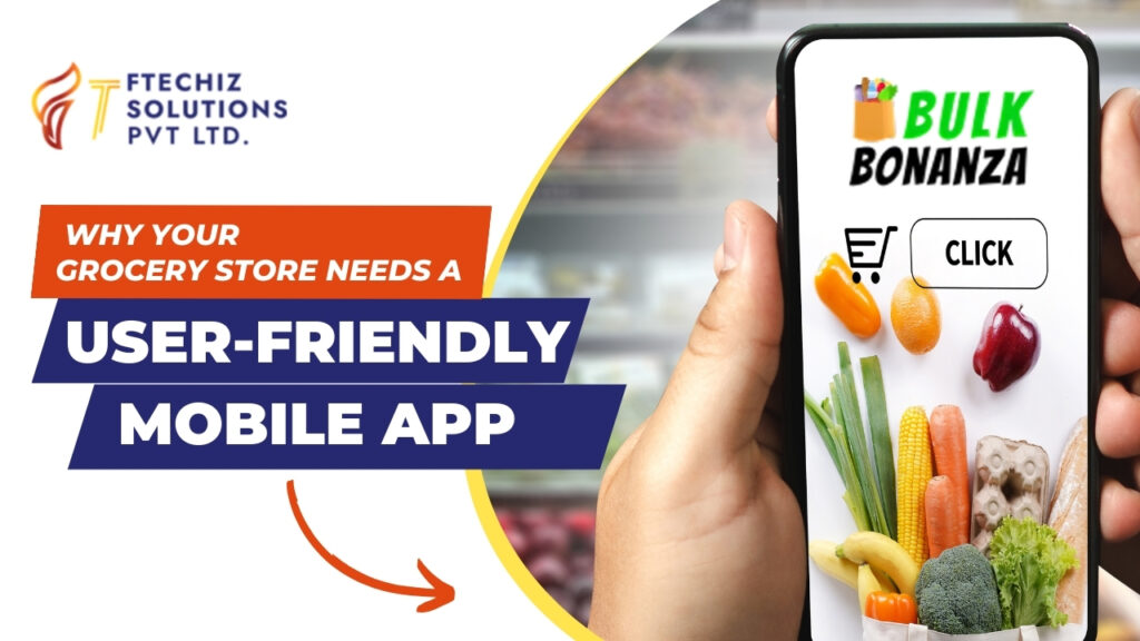 Why Your Grocery Store Needs a User-Friendly Mobile App