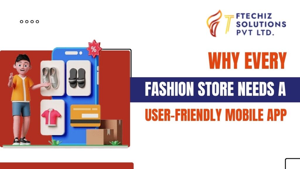 why every fashion store needs a User-Friendly Mobile App