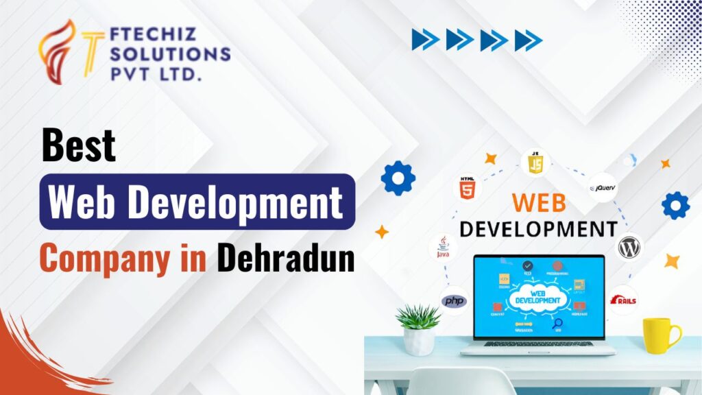 Best Web Development Company in Dehradun: Ftechiz Solutions