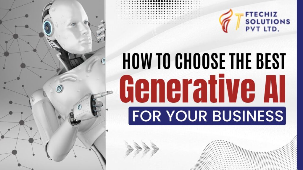 How to Choose the Best Generative AI for Your Business